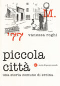 Vanessa Roghi - Piccola città. Una storia comune di eroina (2018)
