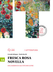 Corrado Bologna, Paola Rocchi – Vol. 2A: Fresca rosa novella. Dal barocco all’età dei lumi. (2014)
