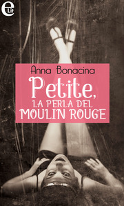Anna Bonacina – Petite, la perla del Moulin Rouge (2017)