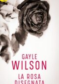 Gayle Wilson - La rosa disegnata (2018)