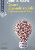 img John R. Searle - Creare il mondo sociale. La struttura della civiltà umana (2010)