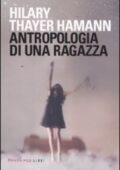 img Hilary Thayer Hamann - Antropologia di una ragazza (2011)