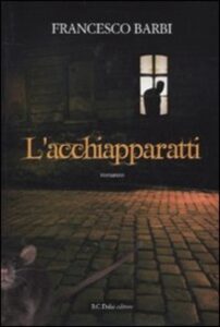 Francesco Barbi – L’acchiapparatti (2010)