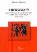 Vincent Samson - I Berserkir. I guerrieri-belve nella Scandinavia antica, dall'età di Vendel ai Vichinghi (VI-XI secolo) (2017) PDF