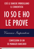 img Vincenzo Imperatore - Io so e ho le prove. Confessioni di un ex manager bancario (2014)