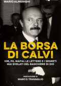 Mario Almerighi - La borsa di Calvi. Ior, P2, mafia: le lettere e i segreti mai svelati del banchiere di dio (2015)