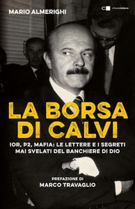 Mario Almerighi – La borsa di Calvi. Ior, P2, mafia: le lettere e i segreti mai svelati del banchiere di dio (2015)