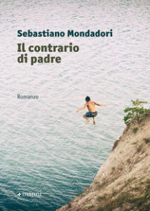 Sebastiano Mondadori – Il contrario di padre (2019)