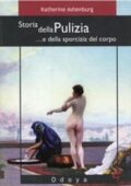 Katherine Ashenburg - Storia della pulizia... e della sporcizia del corpo (2009) PDF