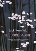 Jack Kornfield - Il cuore saggio. Una guida agli insegnamenti universali della psicologia buddhista (2016)