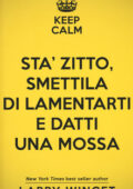 Larry Winget - Sta' zitto, smettila di lamentarti e datti una mossa (2017)