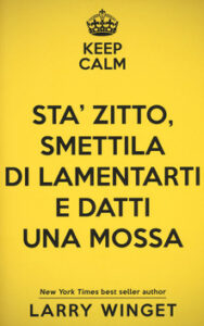 Larry Winget – Sta’ zitto, smettila di lamentarti e datti una mossa (2017)