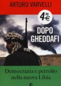 img Arturo Varvelli, Gerardo Pelosi - Dopo Gheddafi. Democrazia e petrolio nella nuova Libia (2012)