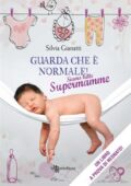 Silvia Gianatti - Guarda che è normale! Siamo tutte supermamme (2013)