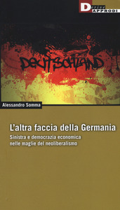 Alessandro Somma – L’altra faccia della Germania. Sinistra e democrazia economica nelle maglie del neoliberismo (2015) PDF