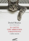 Detlef Bluhm - Il gatto che arrestava i malviventi e altre storie (2015)