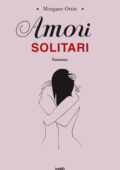 Morgane Ortin - Amori solitari (2019)