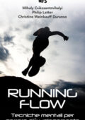 Mihaly Csikszentmihalyi, Philip Latter, Christine Weinkauff Duranso - Running flow. Tecniche mentali per correre più velocemente (2017)