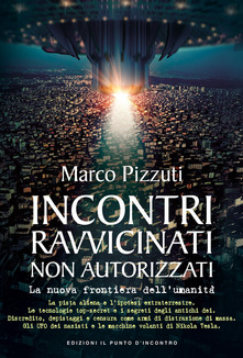 Marco Pizzuti – Incontri ravvicinati non autorizzati. La nuova frontiera dell’umanità (2018)