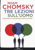 Noam Chomsky - Tre lezioni sull'uomo. Linguaggio, Conoscenza, Bene Comune (2017)