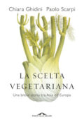 Chiara Ghidini, Paolo Scarpi - La scelta vegetariana. Una breve storia tra Asia ed Europa (2019)