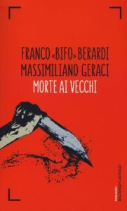 Franco Berardi, Massimiliano Geraci – Morte ai vecchi (2016)