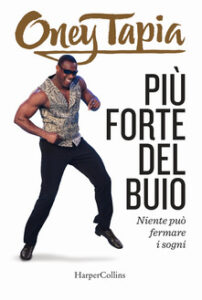 Oney Tapia – Più forte del buio. Niente può fermare i sogni (2018)