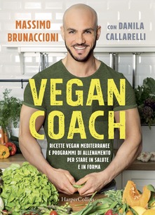 Massimo Brunaccioni, Danila Callarelli – Vegan coach. Ricette vegan mediterranee e programmi di allenamento per stare in salute e in forma (2018)