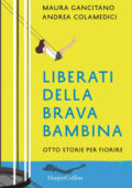 img Maura Gancitano, Andrea Colamedici - Liberati della brava bambina. Otto storie per fiorire (201