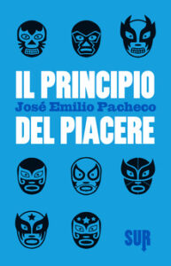 José Emilio Pacheco – Il principio del piacere (2015)