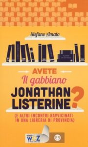 Stefano Amato – Avete il gabbiano Jonathan Listerine? (e altri incontri ravvicinati in una libreria di provincia) (2013)