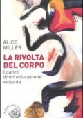 Alice Miller - La Rivolta Del Corpo. I Danni di Un’educazione Violenta (2005) PDF