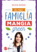 Silvia Goggi  - La mia famiglia mangia green  (2019)