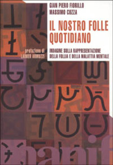 G. P. Fiorillo, M. Cozza – Il nostro folle quotidiano. Indagine sulla rappresentazione della follia e della malattia mentale (2002) pdf