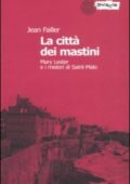 Jean Failler - La città dei mastini. Mary Lester e i misteri di Saint-Malo. Le inchieste di Mary Lester. Vol. 8 (2006)