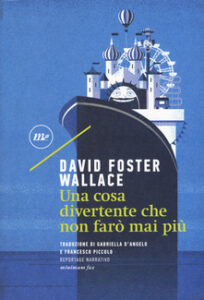 David Foster Wallace – Una cosa divertente che non farò mai più (2017)
