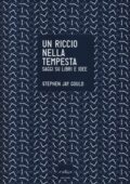 Stephen Jay Gould - Un riccio nella tempesta. Saggi su libri e idee (2013)