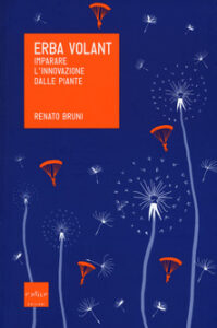 Renato Bruni – Erba volant. Imparare l’innovazione dalle piante (2015)