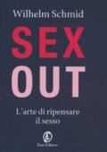 Wilhelm Schmid - Sex out. L'arte di ripensare il sesso (2018)
