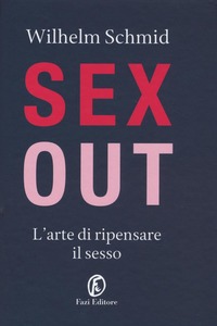 Wilhelm Schmid – Sex out. L’arte di ripensare il sesso (2018)