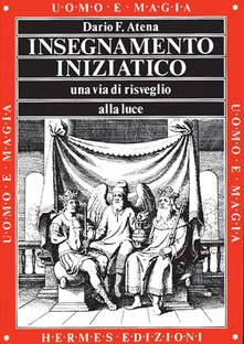 Dario F. Atena – Insegnamento Iniziatico. Una via di risveglio alla luce (1994)