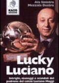 img Ala Sinistra, Mezzala Destra - Lucky Luciano. Intrighi maneggi scandali del padrone del calcio 