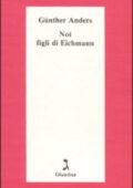 Günther Anders - Noi figli di Eichmann (2007)