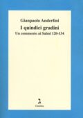 img Gianpaolo Anderlini - I quindici gradini. Un commento ai Salmi 120-134 (2012)