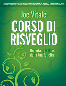 Joe Vitale – Corso di risveglio. Diventa artefice della tua felicità (2013)