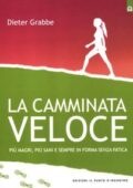 img Dieter Grabbe - La camminata veloce. Più magri, più sani e sempre in forma senza sforzo (2012