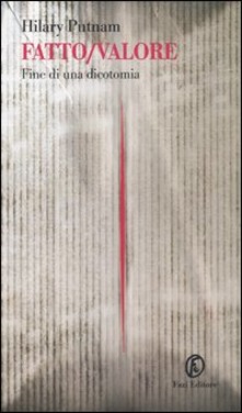 Hilary Putnam – Fatto-valore. Fine di una dicotomia (2013)