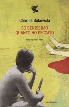 Charles Bukowski – So benissimo quanto ho peccato. Testo inglese a fronte (2011) PDF