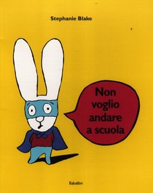 Stephanie Blake – Non voglio andare a scuola. Ediz. illustrata (2012) pdf