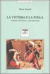 René Girard – La vittima e la folla. Violenza del mito e cristianesimo (1998)